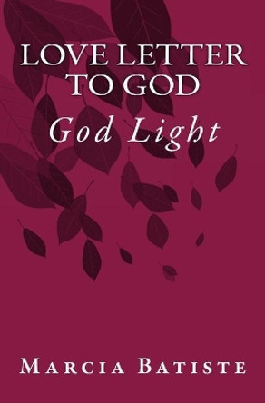 Love Letter to God: God Light by Marcia Batiste 9781500952082