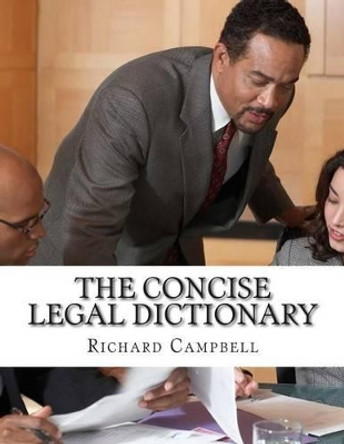 The Concise Legal Dictionary: 1000 Legal Terms You Need to Know by University Richard Campbell 9781500956868