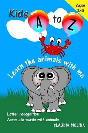 Kids A to Z: Learn the Animals With Me by Claudia Molina 9781500999087