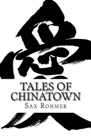 Tales of Chinatown by Professor Sax Rohmer 9781502488107