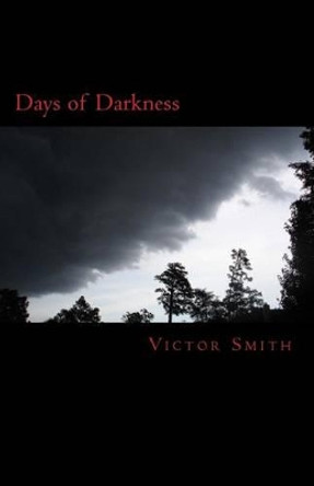 Days of Darkness by Victor B Smith 9781517764272