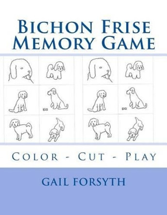 Bichon Frise Memory Game: Color - Cut - Play by Gail Forsyth 9781514663202