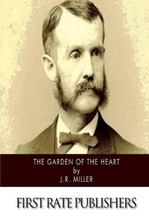 The Garden of the Heart by Dr J R Miller 9781502302755