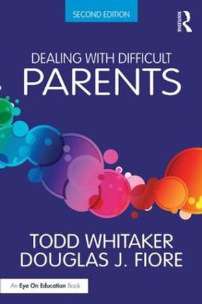 Dealing with Difficult Parents by Todd Whitaker