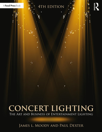 Concert Lighting: The Art and Business of Entertainment Lighting by James Moody