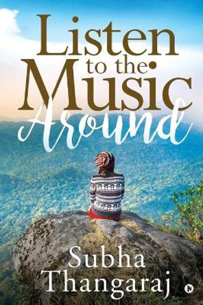 Listen to the Music Around by Subha Thangaraj 9781645875604