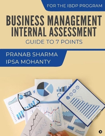 Business Management Internal Assessment: Guide to 7 Points by Ipsa Mohanty 9781645879541