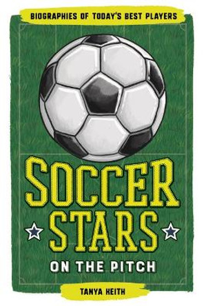 Soccer Stars on the Pitch: Biographies of Today's Best Players by Tanya Keith 9781646112128