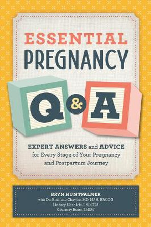 Essential Pregnancy Q&A: Expert Answers and Advice for Every Stage of Your Pregnancy and Postpartum Journey by Bryn Huntpalmer 9781646113538