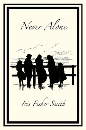 Never Alone by Iris Fisher Smith 9781646106356