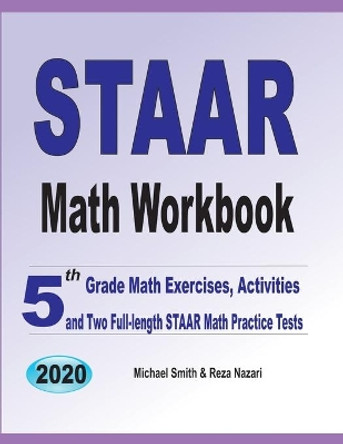 STAAR Math Workbook: 5th Grade Math Exercises, Activities, and Two Full-Length STAAR Math Practice Tests by Michael Smith 9781646126590