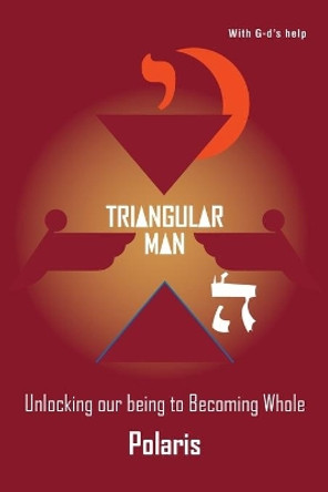 Triangular Man: Unlocking Our Being to Becoming Whole by Polaris 9781646696499