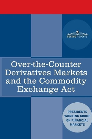 Over-the-Counter Derivatives Markets and the Commodity Exchange Act by Plunge Protection Team 9781646790234