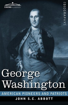 George Washington: Life in America One Hundred Years Ago by John S C Abbott 9781646792481