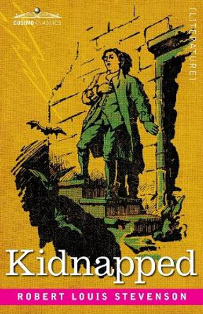 Kidnapped: Being Memoirs of the Adventures of David Balfour in the Year 1751 by Robert Louis Stevenson 9781646793990