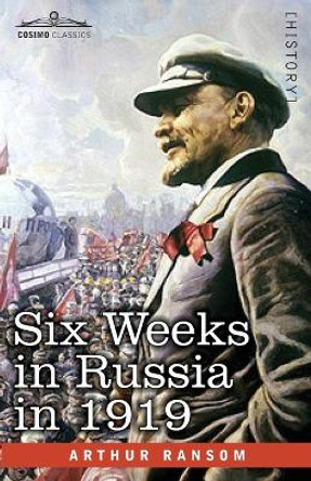 Six Weeks in Russia in 1919 by Arthur Ransom 9781646797080