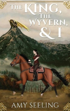 The King, the Wyvern, and I by Amy Seeling 9781647021900