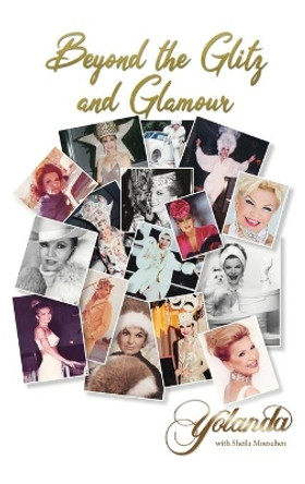 Beyond the Glitz and Glamour by Yolanda with Sheila Moeschen 9781647022747