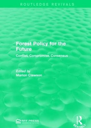 Forest Policy for the Future: Conflict, Compromise, Consensus by Marion Clawson