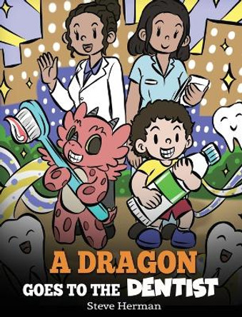 A Dragon Goes to the Dentist: A Children's Story About Dental Visit by Steve Herman 9781649161314