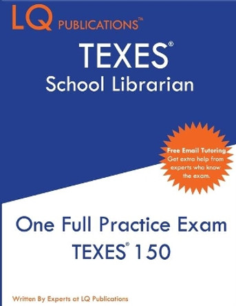 TEXES School Librarian: One Full Practice Exam - 2020 Exam Questions - Free Online Tutoring by Lq Publications 9781649260130