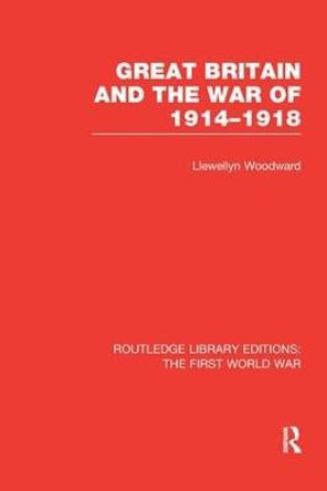 Great Britain and the War of 1914-1918 by Llewellyn Woodward