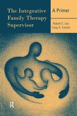 The Integrative Family Therapy Supervisor: A Primer by Robert E. Lee