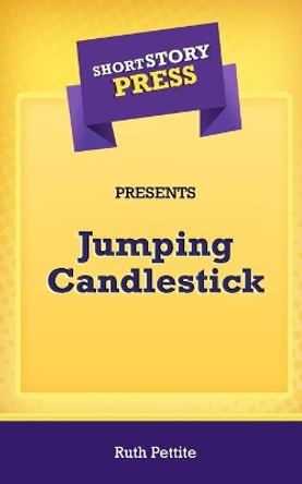 Short Story Press Presents Jumping Candlestick by Ruth Pettite 9781648911743