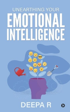 Unearthing your Emotional Intelligence by Deepa R 9781648999666