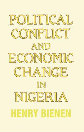 Political Conflict and Economic Change in Nigeria by Henry Bienen