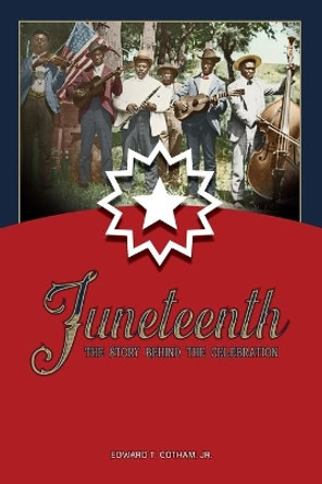 Juneteenth: The Story Behind the Celebration by Edward Cotham, Jr 9781649670076