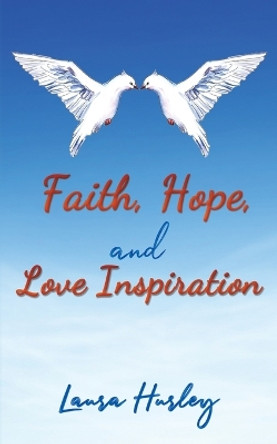 Faith, Hope, and Love Inspiration by Laura Hurley 9781649798824