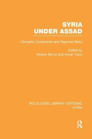 Syria Under Assad: Domestic Constraints and Regional Risks by Moshe Ma'oz