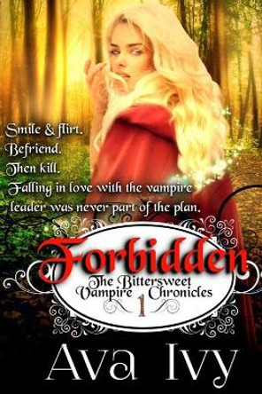 Forbidden: The Bittersweet Vampire Chronicles: The Bittersweet Vampire Chronicles, Book 1 by Ava Ivy 9781650683683