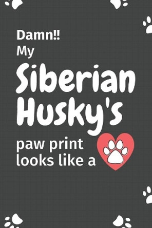Damn!! my Siberian Husky's paw print looks like a: For Siberian Husky Dog fans by Wowpooch Press 9781651213872