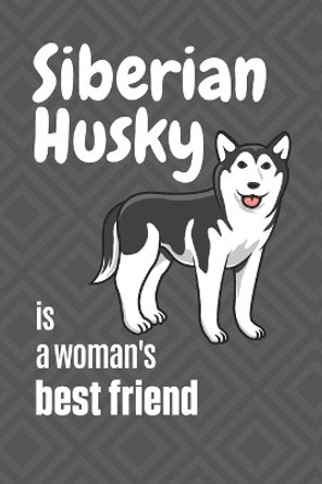 Siberian Husky is a woman's Best Friend: For Siberian Husky Dog Fans by Wowpooch Press 9781651335673