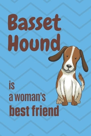 Basset Hound is a woman's Best Friend: For Basset Hound Dog Fans by Wowpooch Press 9781651335741