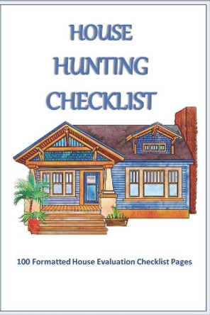 House Hunting Checklist: 100 Ready to Use House Evaluation Checklist Pages by Donna Bainton 9781656221889