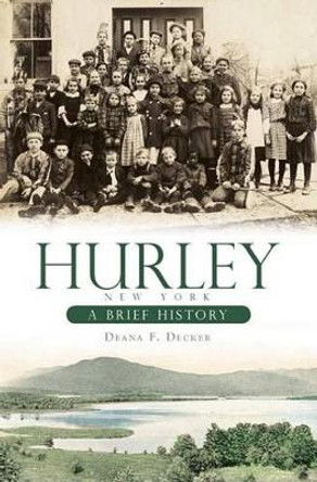 Hurley, New York: A Brief History by Deana F. Decker 9781596296992