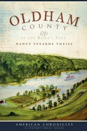 Oldham County: Life at the River's Edge by Nancy Stearns Theiss 9781596298620