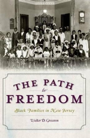 The Path to Freedom: Black Families in New Jersey by Walter D Greason 9781596299924