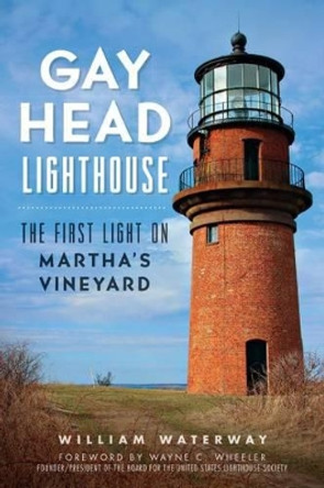 Gay Head Lighthouse: The First Light on Martha's Vineyard by William Waterway 9781626194069