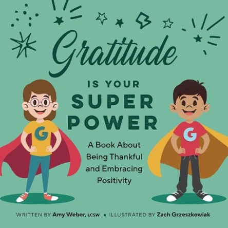 Gratitude Is Your Superpower: A Book about Being Thankful and Embracing Positivity by Amy Weber 9781638783985