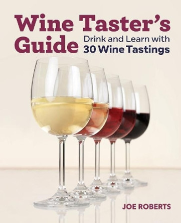 Wine Taster's Guide: Drink and Learn with 30 Wine Tastings by Joe Roberts 9781646119608