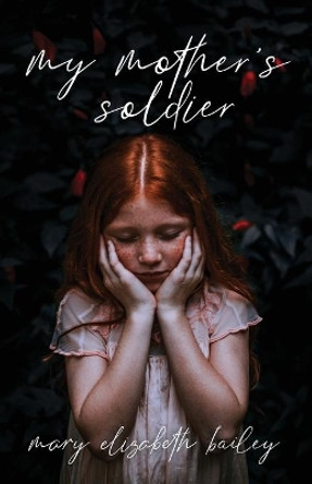 My Mother's Soldier by Mary Elizabeth Bailey 9781647732080