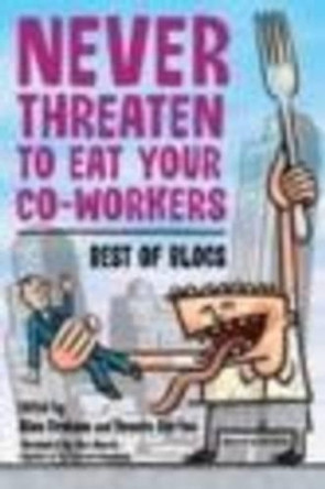 Never Threaten to Eat Your Co-Workers: Best of Blogs by Bonnie Burton 9781590593219