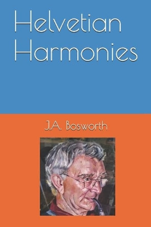 Helvetian Harmonies by J a Bosworth 9781652166689