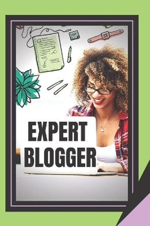 Expert Blogger: The Powerful Blogger's Guide by Mentes Libres 9781653269150