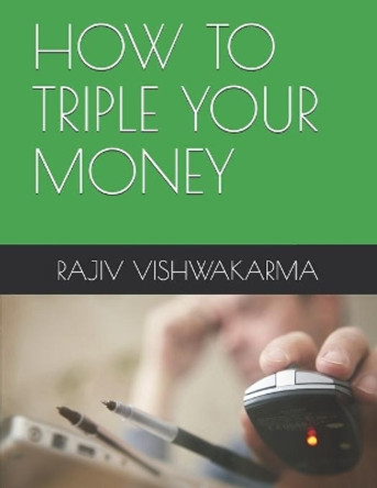 How to Triple Your Money by Rajiv Vishwakarma 9781653292615