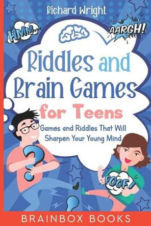 Riddles and Brain Games for Teens: Games and Riddles That Will Sharpen Your Young Mind by Richard Wright 9781654129743